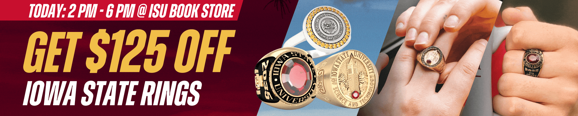 A banner showing Iowa State rings along with the text Today: 2 PM - 6 PM @ ISU Book Store • Get $125 OFF Iowa State Rings